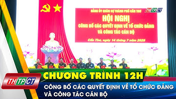 Công bố các quyết định về tổ chức đảng và công tác cán bộ | Cần Thơ TV