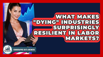 What Makes "dying" Industries Surprisingly Resilient In Labor Markets? - Demographic Data Answers