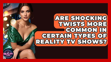 Are Shocking Twists More Common in Certain Types of Reality TV Shows? - The Reality Radar
