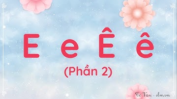 Bài 4: E e Ê ê - Phần 2 - Tiếng Việt 1 - Kết nối tri thức với cuộc sống [OLM.VN]