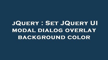 jQuery : Set JQuery UI modal dialog overlay background color