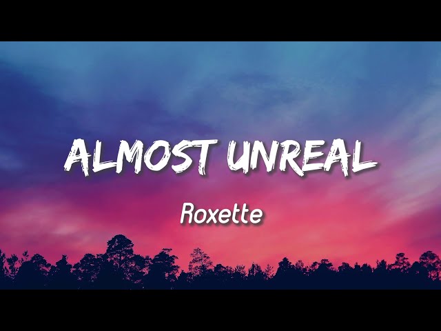 Almost Unreal - Roxette ( Lyrics ) class=