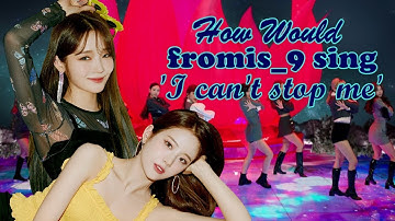 HOW WOULD FROMIS_9 SING 