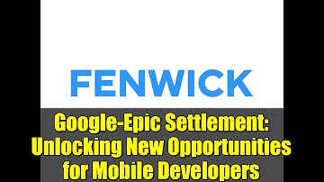 Google-Epic Settlement: Unlocking New Opportunities for Mobile Developers