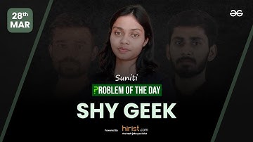 Problem of The Day: 28/03/2023 | Shy Geek | Suniti