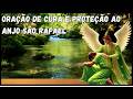 ORAÇÃO PODEROSA DE CURA E PROTEÇÃO AO ANJO SÃO RAFAEL
