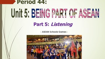 Unit 5 Being part of Asean Lesson 5 Listening