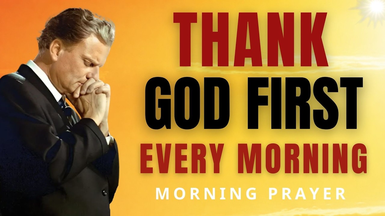Before Anything Else, Thank God 🙏 Powerful Morning Prayer to Start the Day Right | Billy Graham