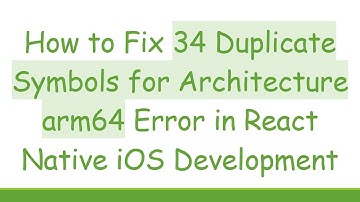 How to Fix 34 Duplicate Symbols for Architecture arm64 Error in React Native iOS Development