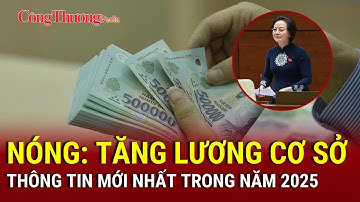 Thông tin mới nhất về tăng lương cơ sở trong năm 2025 | Báo Công Thương
