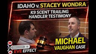 Idaho v. Stacey Wondra | Dustin Witt (K9 Scent Trail Handler Testimony) - Michael Vaughan Case