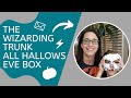 The Wizarding Trunk unboxing - All Hallows Eve! October 2022