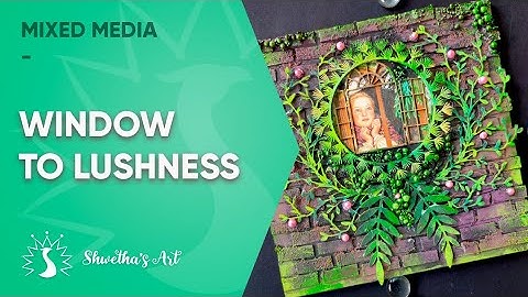 Window to Lushness- Mixed Media Tutorial for beginners - Shwetha