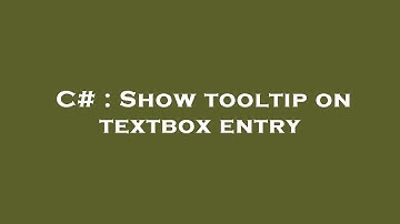 C# : Show tooltip on textbox entry
