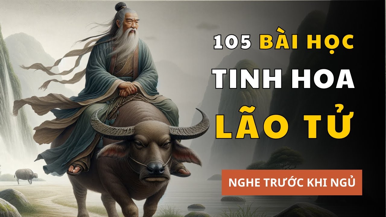 105  câu chuyện Tinh Hoa LÃO TỬ giúp bạn SỐNG KHÔN | Triết Lý Cổ Nhân - youtube