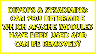 DevOps & SysAdmins: Can you determine which Apache modules have been used and can be removed?