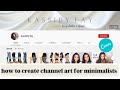 HOW TO CREATE A YOUTUBE CHANNEL BANNER 2021 (youtube channel art tutorial) FOR MINIMALISTS, EASY!