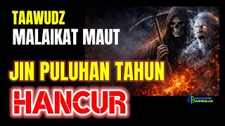 Taawwudz Malaikat Maut❗Jin Leluhur Puluhan Tahun Tak Kuat Bertahan