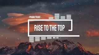 Epic Motivational Music - Rise to the Top (by PraskMusic)