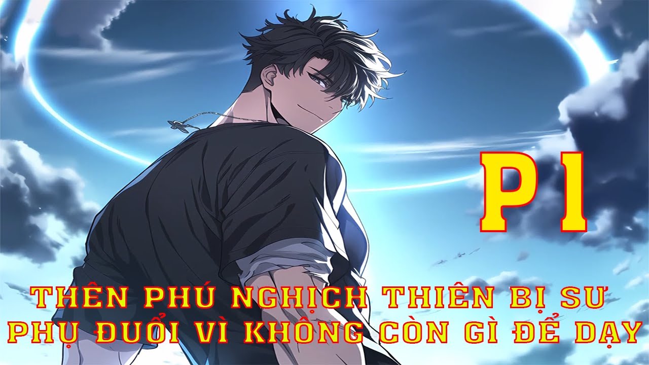 VÌ THIÊN PHÚ TU LUYỆN QUÁ NGHỊCH THIÊN ANH BỊ 99 SƯ PHỤ ĐUỔI XUỐNG NÚI VÌ KHÔNG CÒN GÌ ĐỂ DẠY | P1