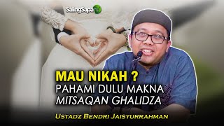 Mau Nikah Pahami dulu Makna Mitsaqan Ghalidza  |  Ustadz Bendri Jaisyurrahman