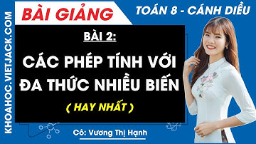 Các phép tính với đa thức nhiều biến Bài 2 Toán 8 Cánh diều - Cô Vương Hạnh (HAY NHẤT)