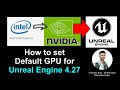How to set default GPU for Unreal Engine 4.27 if you have two? Full Tutorial