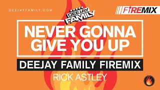 Never Gonna Give You Up Deejay Family Firemix - Rick Astley 