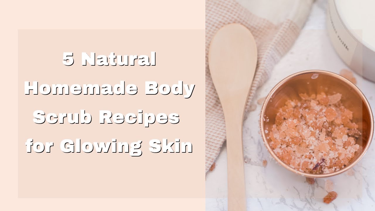How to Best Homemade Body Scrub Recipes for Soft and Glowing Skin