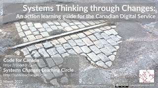 Systems Thinking through Changes: An action learning guide | Canadian Digital Service | 2022-03-04