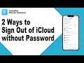 [2 Ways] How to Sign Out of iCloud without Password 2023
