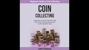 Coin Collecting: Learn How to Start Your Very Own Coin Collection Including Gold, Silver and Rare