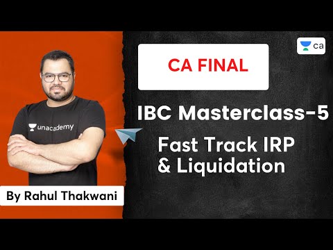 IBC Masterclass 5 | Fast Track IRP & Liquidation | Rahul Thakwani | Unacademy CA Final