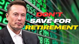 Elon Musk's Shocking Advice - Stop Saving For Retirement