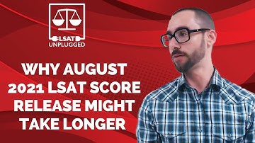 Why August 2021 LSAT Score Release Might Take Longer Than 2 Weeks