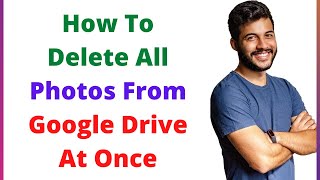 how to delete all photos from google drive at once