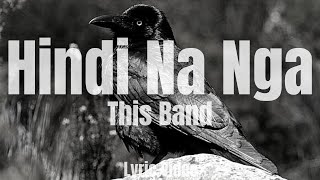 Video thumbnail of "Hindi Na Nga - This Band (Christian Version)[Lyrics]"