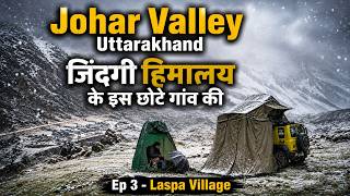 Laspa जिंदगी हिमालय के इस छोटे गांव की | Laspa Village Johar Valley Ep 3