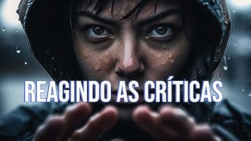 REAGINDO AS CRÍTICAS - COMO LIDAR COM ELAS - Vídeo Motivacional