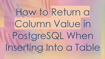 How to Return a Column Value in PostgreSQL When Inserting Into a Table