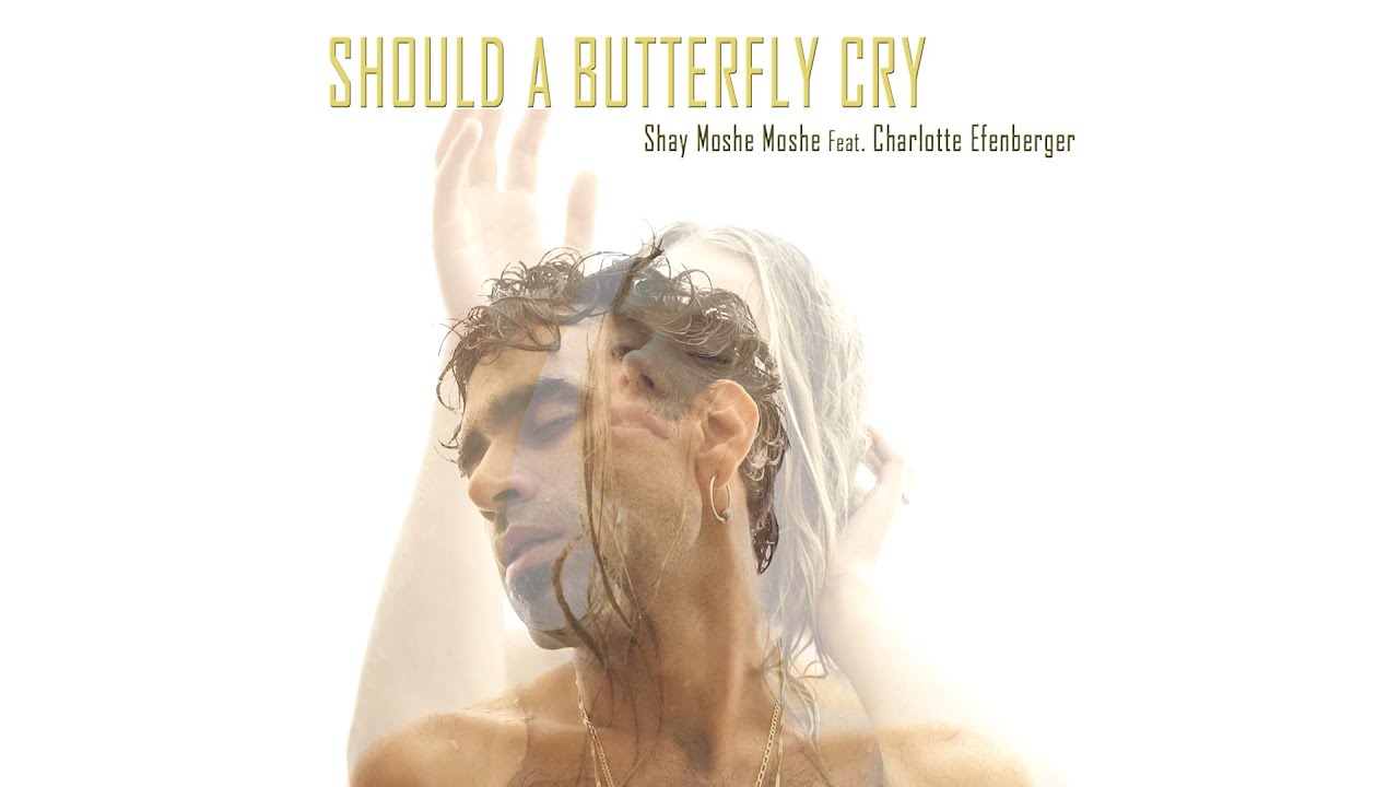 Should A Butterfly Cry - Shay Moshe Moshe Feat. Charlotte Efenberger - שי משה משה ושרלוט אופנברגר