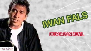 IWAN FALS - BESAR DAN KECIL - SONG AND LYRIC