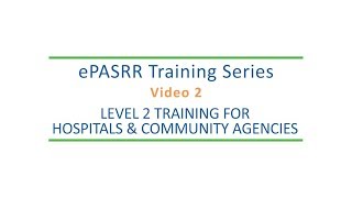 ePASRR Training Series — Video 2 — Level 2 Training for Hospitals & Community Agencies