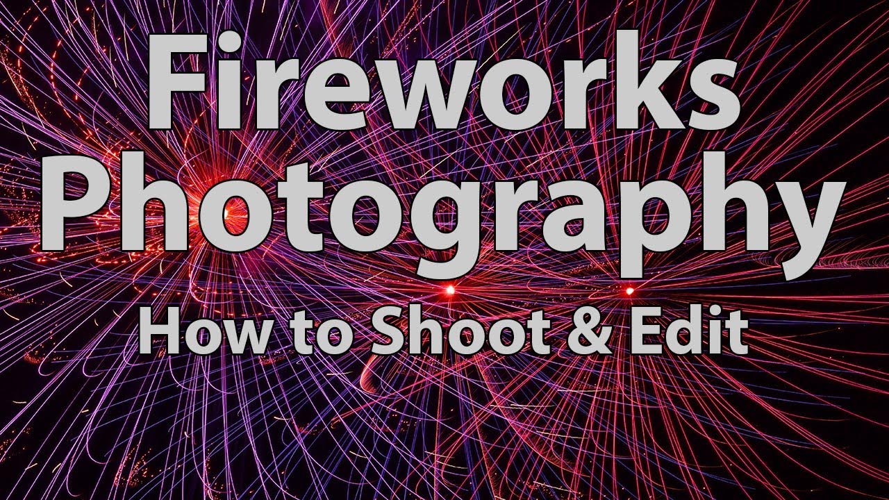 Fireworks Photography • How to Shoot & Edit