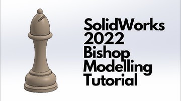 SolidWorks 2022 - Bishop Modelling Tutorial
