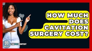 How Much Does Cavitation Surgery Cost? - The Pro Dentist
