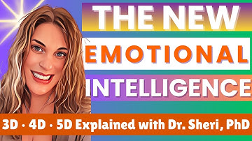 Dr. Sheri, PhD: The NEW Emotional Intelligence — 3D, 4D & 5D Explained