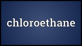 Chloroethane Meaning
