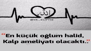En Küçük Oğlum Halid, Kalp Ameliyatı Olacaktı...