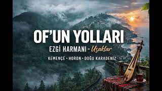 Of’un Yolları Ezgi Harmanı - Uşaklar (Karadeniz Türküsü • Kemençe • Horon)
